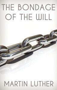 Title: The Bondage of the Will, Author: Martin Luther