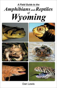 A Field Guide To The Amphibians And Reptiles Of Wyoming