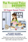 The Vivacious Vegan Desserts: 50 Vegan Sweet Treats!