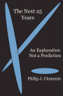 The Next 25 Years: An Explanation Not a Prediction