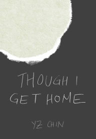 Title: Though I Get Home, Author: YZ Chin