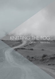 Title: Knitting the Fog, Author: Claudia D. Hernández