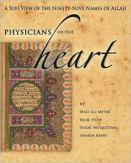 Title: Physicians of the Heart: A Sufi View of the Ninety-Nine Names of Allah, Author: Wali A. Meyer
