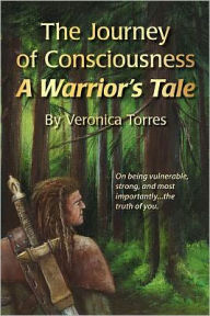 Title: The Journey of Consciousness: A Warrior's Tale, Author: Eloheim and The Council