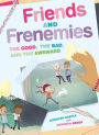 Friends and Frenemies: The Good, the Bad, and the Awkward