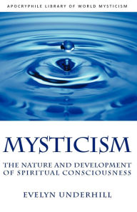 Title: Mysticism: The Nature and Development of Spiritual Consciousness, Author: Evelyn Underhill