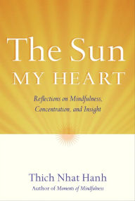 Title: The Sun My Heart: The Companion to The Miracle of Mindfulness, Author: Thich Nhat Hanh