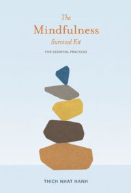 Title: The Mindfulness Survival Kit: Five Essential Practices, Author: Thich Nhat Hanh