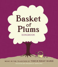 Title: Basket of Plums Songbook: Music in the Tradition of Thich Nhat Hanh, Author: Joseph Emet