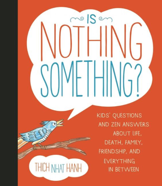Is Nothing Something?: Kids' Questions and Zen Answers About Life, Death, Family, Friendship, and Everything in Between