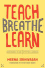 Teach, Breathe, Learn: Mindfulness in and out of the Classroom