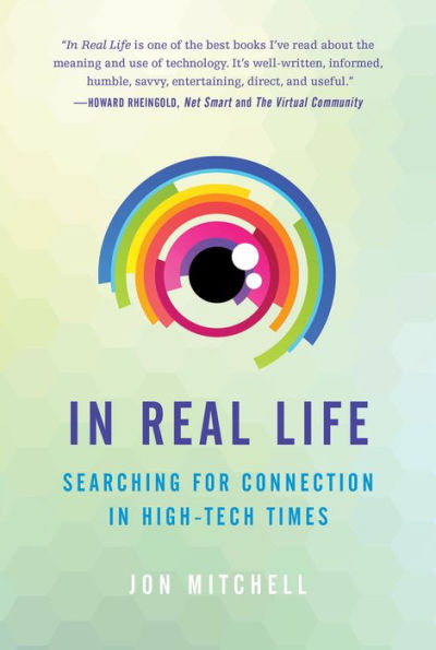 In Real Life: Searching for Connection in High-Tech Times