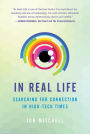In Real Life: Searching for Connection in High-Tech Times