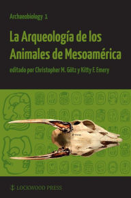 Title: La Arqueologia de los Animales de Mesoamerica, Author: Kitty F. Emery