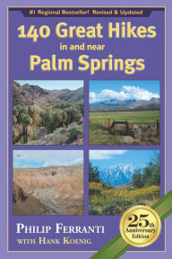 Title: 140 Great Hikes in and near Palm Springs, 25th Anniversary Edition, Author: Philip Ferranti