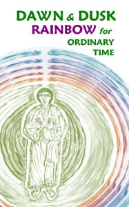 Title: Dawn & Dusk Rainbow for Ordinary Time, Author: Stephen Joseph Wolf