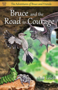 Title: Bruce and the Road to Courage, Author: Gale Leach
