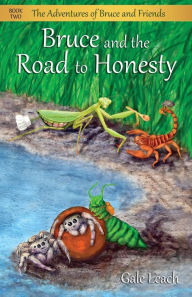 Title: Bruce and the Road to Honesty (The Adventures of Bruce and Friends, Book Two), Author: Gale Leach