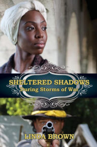 Title: Sheltered Shadows During Storms of War, Author: Linda Brown