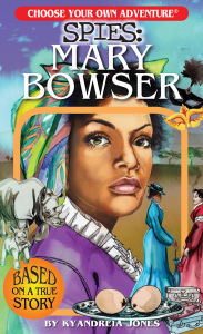 Title: Mary Bowser (Choose Your Own Adventure: Spies), Author: Kyandreia Jones