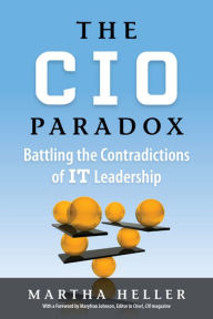 Title: The CIO Paradox: Battling the Contradictions of IT Leadership, Author: Martha Heller