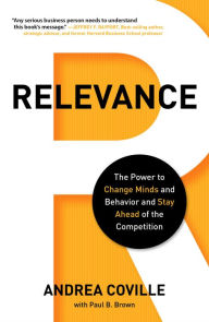 Title: Relevance: The Power to Change Minds and Behavior and Stay Ahead of the Competition, Author: Andrea Coville
