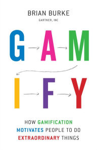 Title: Gamify: How Gamification Motivates People to Do Extraordinary Things, Author: Brian Burke