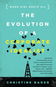 Title: The Evolution of a Corporate Idealist: When Girl Meets Oil, Author: Christine Bader
