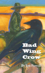 Title: Bad Wing Crow, Author: Jim Powell