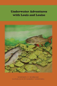 Title: Underwater Adventures with Louis and Louise, Author: Stephen T Schram