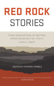 Title: Red Rock Stories: Three Generations of Writers Speak on Behalf of Utah's Public Lands, Author: Stephen Trimble