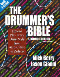 Title: The Drummer's Bible: How to Play Every Drum Style from Afro-Cuban to Zydeco, Author: Mick Berry