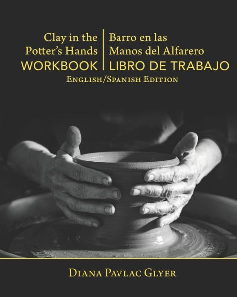 Clay In The Potter S Hands Workbook Barro En Las Del Alfaro Libro De