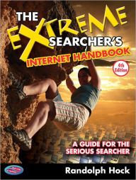 Title: The Extreme Searcher's Internet Handbook: A Guide for the Serious Searcher, Author: Randolph Hock