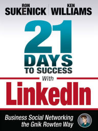 Title: 21 Days to Success with LinkedIn: Business Social Networking the Gnik Rowten Way, Author: Ron Sukenick