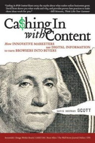 Title: Cashing In With Content: How Innovative Marketers Use Digital Information to Turn Browsers into Buyers, Author: David Meerman Scott