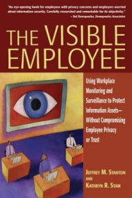 Title: The Visible Employee: Using Workplace Monitoring and Surveillance to Protect Information Assetss, Author: Jeffrey M. Stanton