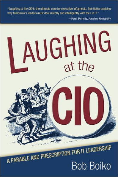 Laughing at the CIO: A Parable and Prescription for IT Leadership