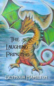 Title: The Laughing Princess, Author: Seymour Hamilton