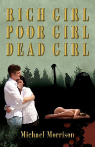 Title: Rich Girl, Poor Girl, Dead Girl, Author: Michael Morrison