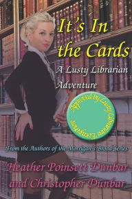 Title: It's In the Cards: A Lusty Librarian Adventure, Author: Christopher Thomas Dunbar