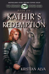 Title: Kathir's Redemption: Book Six of the Dragon Stone Saga: (Chronicles of Tallin), Author: Kristian Alva