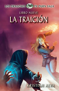 Title: La Traición: Los Dragones de Durn Saga, Libro Nueve, Author: Kristian Alva