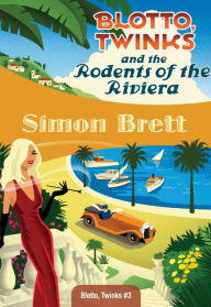 Title: Blotto, Twinks and the Rodents of the Riviera (Blotto and Twinks Series #3), Author: Simon Brett