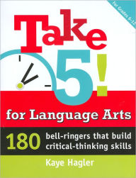 Title: Take Five! for Language Arts: 180 bell-ringers that build critical-thinking skills, Author: Kaye Hagler