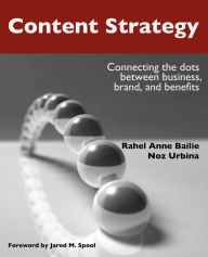 Title: Content Strategy: Connecting the Dots between Business, Brand, and Benefits, Author: Rahel Anne Bailie