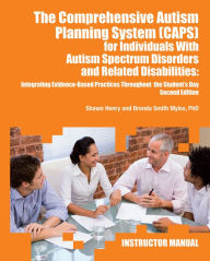 Title: The Comprehensive Autism Planning System (CAPS) for Individuals with Asperger Syndrome, Autism, and Related Disabilities: Integrating Best Practices Throughout the Student's Day (Instructor Manual), Author: Shawn A. Henry