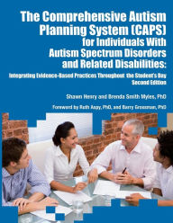 Title: The Comprehensive Autism Planning System (CAPS) for Individuals with Autism and Related Disabilities: Integrating Evidence-Based Practices Throughout the Student's Day / Edition 2, Author: Shawn Henry MS