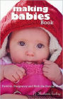 Making Babies Book: Fertility, Pregnancy and Birth the Natural Way