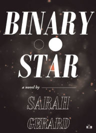 Title: Binary Star, Author: Sarah Gerard